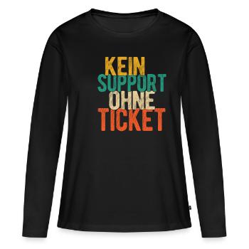 Kein Support Ohne Ticket - Entwickler Geschenk Com - Frauen Premium Bio Langarmshirt - Schwarz - Vorne - Julia (174cm)