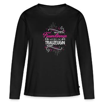 Nur Die Besten Freundinnen Werden Zur Trauzeugin B - Frauen Premium Bio Langarmshirt - Schwarz - Vorne - Julia (174cm)