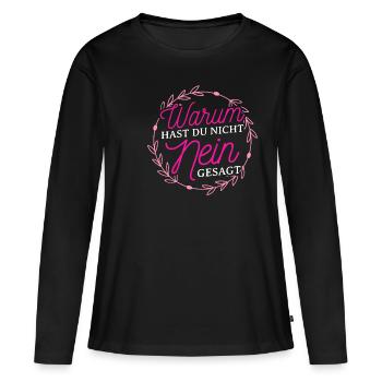 Warum Hast Du Nicht Nein Gesagt - Schlager Bar JGA - Frauen Premium Bio Langarmshirt - Schwarz - Vorne - Julia (174cm)