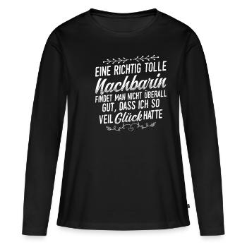 Eine Richtig Tolle Nachbarin Findet Man Nicht Über - Frauen Premium Bio Langarmshirt - Schwarz - Vorne - Julia (174cm)
