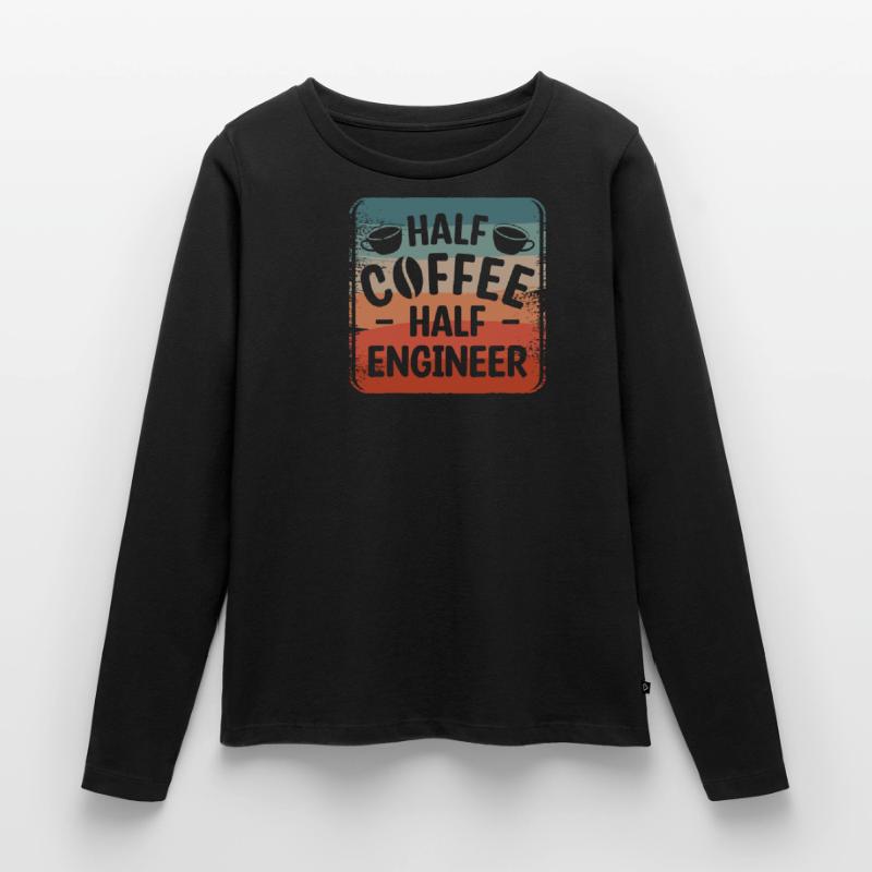 Half Coffee Half Engineer Engineering Women's Premium Organic Long Sleeve Shirt