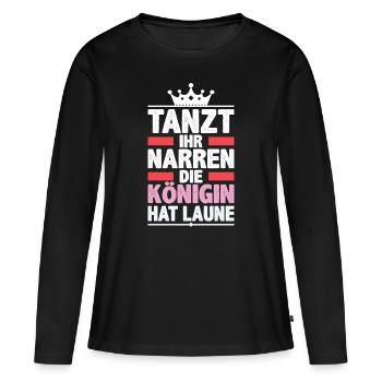 Tanzt ihr Narren, die Königin hat Laune! Karneval - Frauen Premium Bio Langarmshirt - Schwarz - Vorne - Julia (174cm)