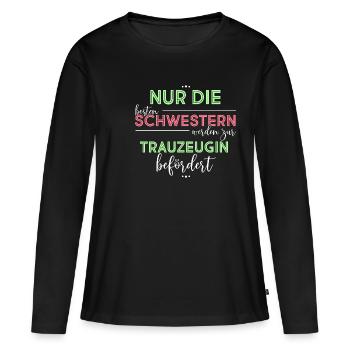 Nur Die Besten Freundinnen Werden Zur Trauzeugin B - Frauen Premium Bio Langarmshirt - Schwarz - Vorne - Julia (174cm)