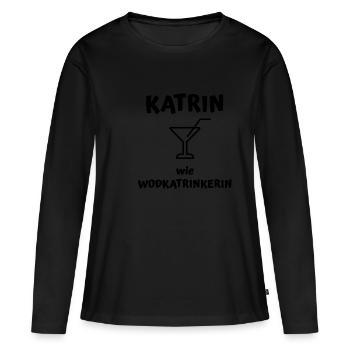 Katrin wie Wodkatrinkerin - Frauen Premium Bio Langarmshirt - Schwarz - Vorne - Julia (174cm)