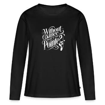 Was ist die Pointe ohne Tanz? - Frauen Premium Bio Langarmshirt - Schwarz - Vorne - Julia (174cm)