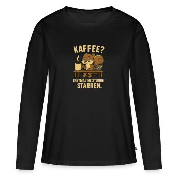 Kaffee? Erstmal ’ne Stunde starren Müdes Hörnchen - Frauen Premium Bio Langarmshirt - Schwarz - Vorne - Julia (174cm)