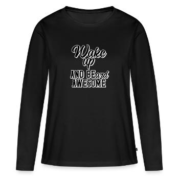 Wake up and beard awesome - Women's Premium Organic Long Sleeve Shirt - black - Front - Julia (174cm)