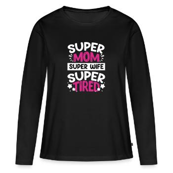 Super Mom Super Wife Super Tired - Women's Premium Organic Long Sleeve Shirt - black - Front - Julia (174cm)