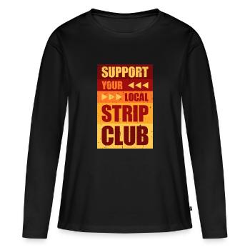 Support Your Local Strip Club Lustiger Witz Spruch - Frauen Premium Bio Langarmshirt - Schwarz - Vorne - Julia (174cm)