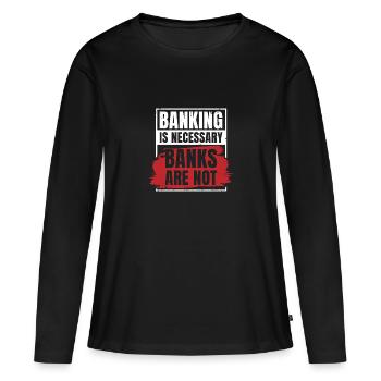 Banking Is Necessary Banks Are Not Banker Employee - Frauen Premium Bio Langarmshirt - Schwarz - Vorne - Julia (174cm)