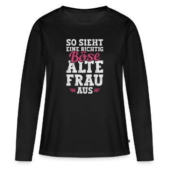 Böse Alte Frau Sarkasmus Spruch Lustig - Frauen Premium Bio Langarmshirt - Schwarz - Vorne - Julia (174cm)