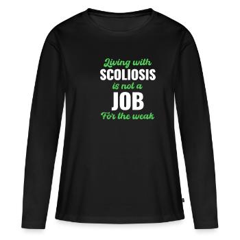 Das Leben Mit Skoliose Ist Kein Job Für Die - Frauen Premium Bio Langarmshirt - Schwarz - Vorne - Julia (174cm)
