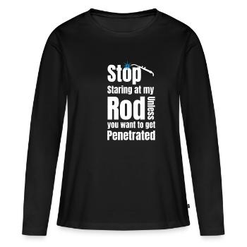 Hör Auf, Auf Meine Rute Zu Starren, Es Sei Denn, - Frauen Premium Bio Langarmshirt - Schwarz - Vorne - Julia (174cm)