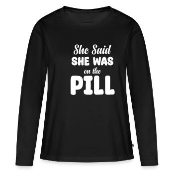 Elle a dit qu’elle prenait la pilule. Drôle - T-shirt manches longues Premium bio Femme - noir - Devant - Julia (174cm)