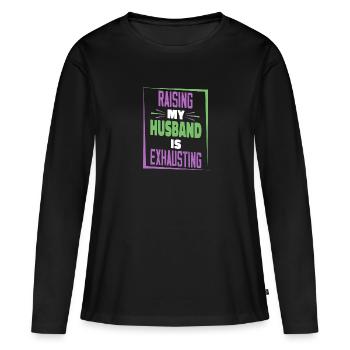 Die Erziehung meines Mannes ist anstrengend - Frauen Premium Bio Langarmshirt - Schwarz - Vorne - Julia (174cm)