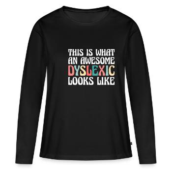 This Is What An Awesome Dyslexic Looks Like - Frauen Premium Bio Langarmshirt - Schwarz - Vorne - Julia (174cm)