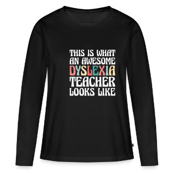 This Is What An Awesome Dyslexia Teacher Looks - Frauen Premium Bio Langarmshirt - Schwarz - Vorne - Julia (174cm)