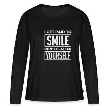 I Get Paid To Smile Dont Flatter Yourself - Frauen Premium Bio Langarmshirt - Schwarz - Vorne - Julia (174cm)