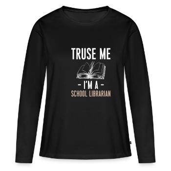 Trust Me Im A School Librarian Shirt Geschenk - Frauen Premium Bio Langarmshirt - Schwarz - Vorne - Julia (174cm)