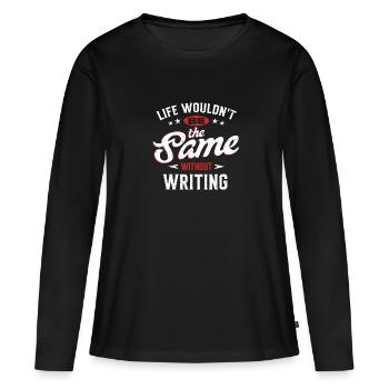 La vie ne serait pas la même sans l’écriture - T-shirt manches longues Premium bio Femme - noir - Devant - Julia (174cm)