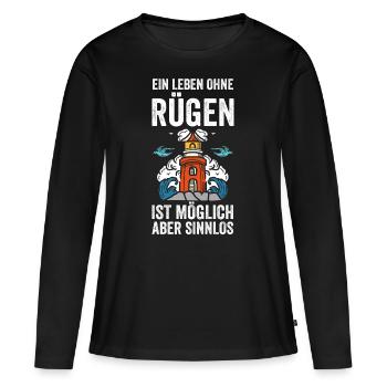 Ein Leben ohne Rügen ist möglich aber sinnlos - Frauen Premium Bio Langarmshirt - Schwarz - Vorne - Julia (174cm)