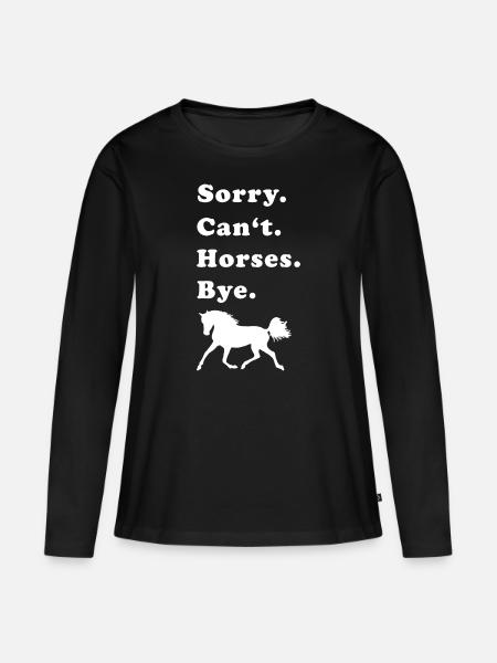 Sorry Can't Horses Bye Paardrijden Cadeau - Vrouwen Premium Bio shirt met lange mouwen - zwart