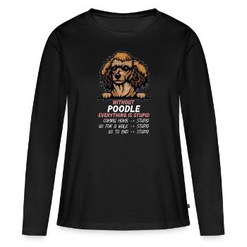 Ohne Poodle ist alles doof - Frauen Premium Bio Langarmshirt - Schwarz - Vorne - Julia (174cm)