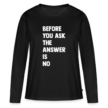 Avant que vous ne demandiez : la réponse est non - T-shirt manches longues Premium bio Femme - noir - Devant - Julia (174cm)