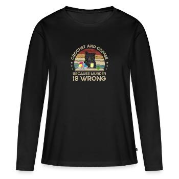 Crochet And Coffee Because Murder Is Wrong - Women's Premium Organic Long Sleeve Shirt - black - Front - Julia (174cm)