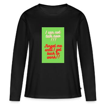 i can not talk now forget me - Women's Premium Organic Long Sleeve Shirt - black - Front - Julia (174cm)