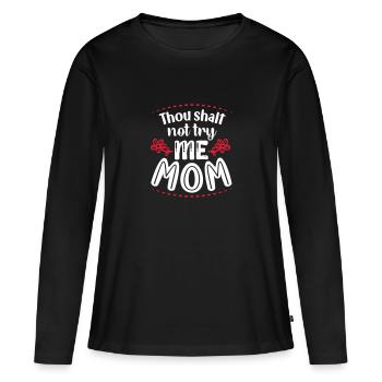 Thou shalt not try me Mom - Frauen Premium Bio Langarmshirt - Schwarz - Vorne - Julia (174cm)