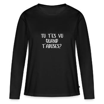 tu t'es vu quand t'abuses - T-shirt manches longues Premium bio Femme - noir - Devant - Julia (174cm)