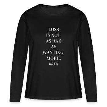 Lao Tzu-Zitat – Verlust ist nicht so schlimm wie mehr zu wollen - Frauen Premium Bio Langarmshirt - Schwarz - Vorne - Julia (174cm)