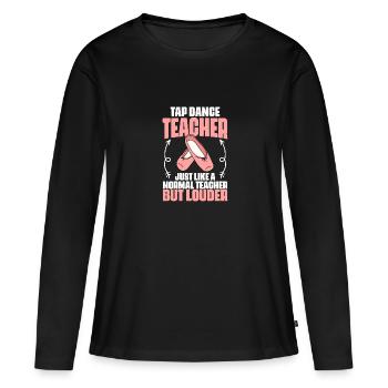 Tap Dance Teacher Funny Tap Dancing For Tap Dance - Frauen Premium Bio Langarmshirt - Schwarz - Vorne - Julia (174cm)