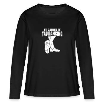 I'd Rather Be Funny Tap Dancing Tap Dancer Tap - Frauen Premium Bio Langarmshirt - Schwarz - Vorne - Julia (174cm)