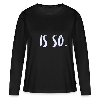 That's the way it is. It's just the way it is. - Women's Premium Organic Long Sleeve Shirt - black - Front - Julia (174cm)
