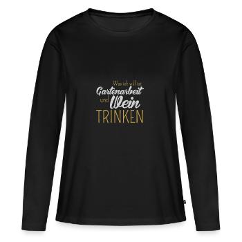 Was ich will ist Gartenarbeit und Wein trinken - Frauen Premium Bio Langarmshirt - Schwarz - Vorne - Julia (174cm)
