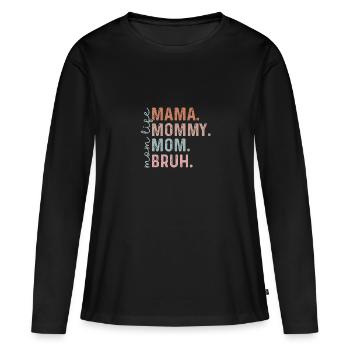 From Mama to Bruh | Funny Quote for Mom - Women's Premium Organic Long Sleeve Shirt - black - Front - Julia (174cm)
