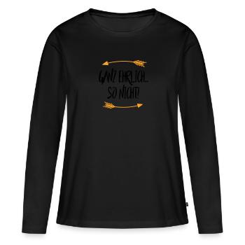 Ganz ehrlich So Nicht - Frauen Premium Bio Langarmshirt - Schwarz - Vorne - Julia (174cm)