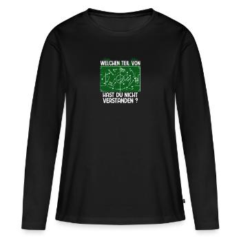 Welchen Teil von Fußball Taktik verstehst Du nicht - Frauen Premium Bio Langarmshirt - Schwarz - Vorne - Julia (174cm)