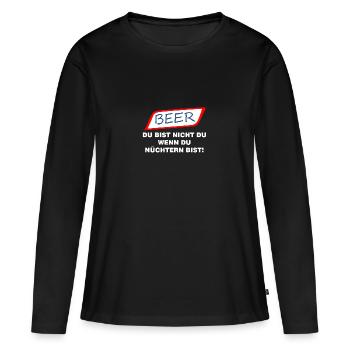 BEER; DU BIST NICHT DU WENN DU NUECHTERN BIST - Frauen Premium Bio Langarmshirt - Schwarz - Vorne - Julia (174cm)