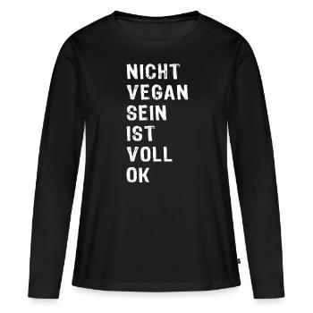 Nicht Vegan Sein Ist Voll OK - Fleischesser - Frauen Premium Bio Langarmshirt - Schwarz - Vorne - Julia (174cm)