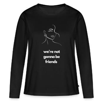 We're Not Gonna Be Friends Flirty Tension Tee - Women's Premium Organic Long Sleeve Shirt - black - Front - Julia (174cm)
