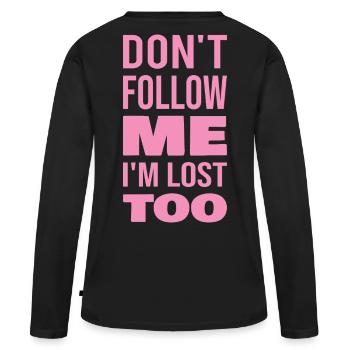 Don't Follow Me I'm Lost Too Pink Text Zurück - Frauen Premium Bio Langarmshirt - Schwarz - Hinten - Julia (174cm)