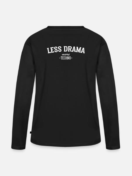 LESS DRAMA MORE TECHNO - Frauen Premium Bio Langarmshirt - Schwarz