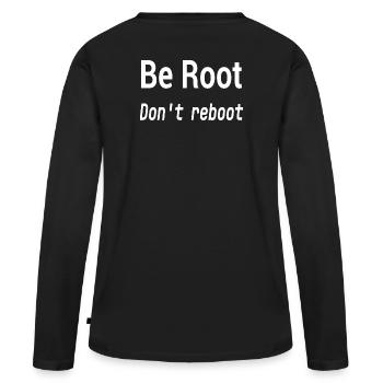 Be Root Don't Reboot – Geek-Humor - Frauen Premium Bio Langarmshirt - Schwarz - Hinten - Julia (174cm)