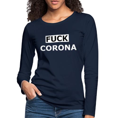 FUCK CORONA - Frauen Premium Langarmshirt