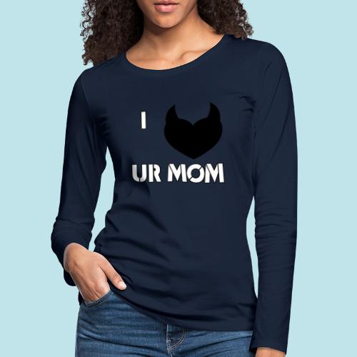 I LOVE YOUR MOM - Camiseta de manga larga premium mujer