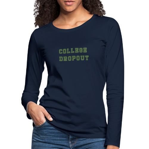 college dropout - Vrouwen Premium shirt met lange mouwen