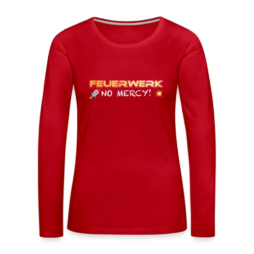 Feuerwerk Design 108 NO MERCY - Frauen Premium Langarmshirt